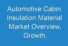 Automotive Cabin Insulation Material Market Overview, Growth, Development and Forecast by 2031