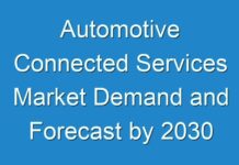 Automotive Connected Services Market Demand and Forecast by 2030