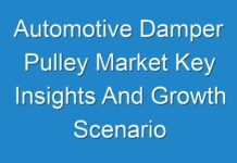 Automotive Damper Pulley Market Key Insights And Growth Scenario Coverage of Top Key Players 2018-2028
