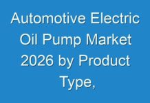 Automotive Electric Oil Pump Market 2026 by Product Type, Applications, Manufacturers, Revenue, Price, Share and Growth Rate & Forecast