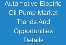 Automotive Electric Oil Pump Market Trends And Opportunities Details Shared In Report