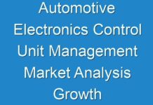 Automotive Electronics Control Unit Management Market Analysis Growth by Top Companies, Trends by Application, Forecast – 2030