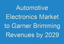 Automotive Electronics Market to Garner Brimming Revenues by 2029