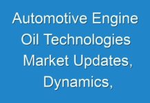 Automotive Engine Oil Technologies Market Updates, Dynamics, Competitive Landscape
