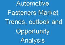 Automotive Fasteners Market Trends, outlook and Opportunity Analysis