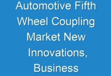Automotive Fifth Wheel Coupling Market New Innovations, Business Analysis, Shares and Forecast till 2031