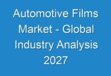 Automotive Films Market – Global Industry Analysis 2027