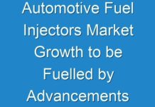 Automotive Fuel Injectors Market Growth to be Fuelled by Advancements in Technology