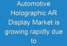 Automotive Holographic AR Display Market is growing rapidly due to rising trend of comfortable and safer vehicles