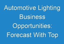 Automotive Lighting Business Opportunities: Forecast With Top Companies, Growth Factors, Classification, Regional Analysis, Development Factors 2019 – 2027