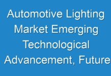 Automotive Lighting Market Emerging Technological Advancement, Future Scope and Business Growth 2027