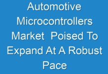Automotive Microcontrollers Market Poised To Expand At A Robust Pace Over 2018 – 2026