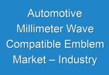 Automotive Millimeter Wave Compatible Emblem Market – Industry Insights by Growth, Emerging Trends and Forecast By 2030