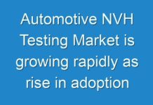 Automotive NVH Testing Market is growing rapidly as rise in adoption of mechatronics components by auto manufacturers