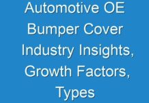 Automotive OE Bumper Cover Industry Insights, Growth Factors, Types And Application By Regions by 2031