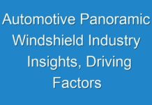 Automotive Panoramic Windshield Industry Insights, Driving Factors and Current Pandemic Challenges Analysis 2024 – 2031