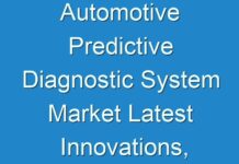 Automotive Predictive Diagnostic System Market Latest Innovations, Future Scope And Market Trends