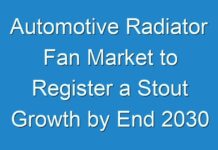 Automotive Radiator Fan Market to Register a Stout Growth by End 2030