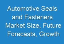 Automotive Seals and Fasteners Market Size, Future Forecasts, Growth Rate, And Industry Analysis To 2026