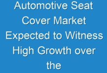 Automotive Seat Cover Market Expected to Witness High Growth over the Forecast Period 2024 – 2030
