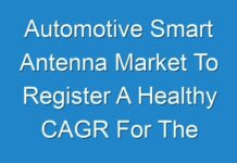 Automotive Smart Antenna Market To Register A Healthy CAGR For The Forecast Period