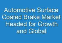 Automotive Surface Coated Brake Market Headed for Growth and Global Expansion by 2027