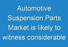 Automotive Suspension Parts Market is likely to witness considerable growth by 2030