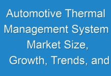 Automotive Thermal Management System Market Size, Growth, Trends, and Regional Outlook by 2027