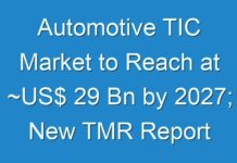 Automotive TIC Market to Reach at ~US$ 29 Bn by 2027; New TMR Report Explores Impact of COVID-19 Outbreak