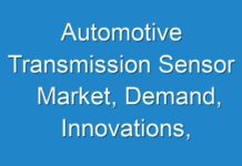 Automotive Transmission Sensor Market, Demand, Innovations, Applications and Growth