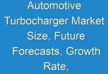 Automotive Turbocharger Market Size, Future Forecasts, Growth Rate, And Industry Analysis To 2026