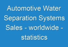 Automotive Water Separation Systems Sales – worldwide – statistics & facts 2024 – 2030