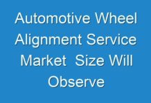 Automotive Wheel Alignment Service Market Size Will Observe Substantial Growth By 2024 – 2030