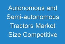 Autonomous and Semi-autonomous Tractors Market Size Competitive Dynamics & Global Outlook 2027 With COVID -19 Impact – TMR