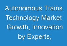 Autonomous Trains Technology Market Growth, Innovation by Experts, Demand, Growth Rate, Competitive Landscape, Future Outlook 2025
