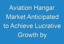 Aviation Hangar Market Anticipated to Achieve Lucrative Growth by 2027 – TMR