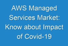 AWS Managed Services Market: Know about Impact of Covid-19