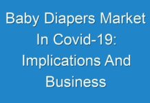 Baby Diapers Market In Covid-19: Implications And Business Opportunities For Growth Globally