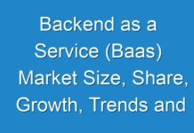 Backend as a Service (Baas) Market Size, Share, Growth, Trends and Forecast 2027