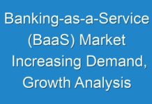Banking-as-a-Service (BaaS) Market Increasing Demand, Growth Analysis and Outlook 2030