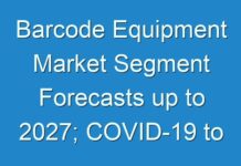 Barcode Equipment Market Segment Forecasts up to 2027; COVID-19 to Affect Future Growth Trajectory