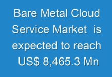 Bare Metal Cloud Service Market is expected to reach US$ 8,465.3 Mn by 2025