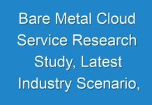 Bare Metal Cloud Service Research Study, Latest Industry Scenario, Trends, Restrain & Future Forecast 2030