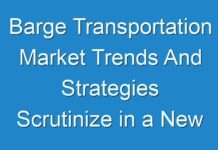 Barge Transportation Market Trends And Strategies Scrutinize in a New Research Study
