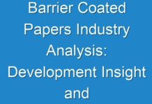 Barrier Coated Papers Industry Analysis: Development Insight and Manufacturers Challenge Competitors 2019 – 2027