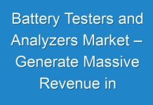 Battery Testers and Analyzers Market – Generate Massive Revenue in Upcoming Future 2018–2028
