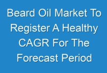 Beard Oil Market To Register A Healthy CAGR For The Forecast Period