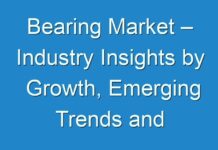 Bearing Market – Industry Insights by Growth, Emerging Trends and Forecast By 2030
