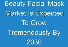 Beauty Facial Mask Market Is Expected To Grow Tremendously By 2030