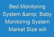 Bed Monitoring System & Baby Monitoring System Market Size will Escalate Rapidly in the Near Future